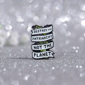 Destroy the Patriarchy Not the Planet Pin